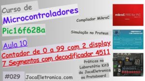 Exercício 10 – Contador de 0 a 99 com 2 Display e decodificadores 4511 com Pic16f628a, MikroC e Proteus