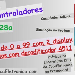 Exercício 10 – Contador de 0 a 99 com 2 Display e decodificadores 4511 com Pic16f628a, MikroC e Proteus